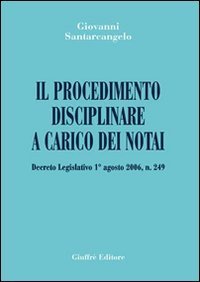 Il procedimento disciplinare a carico dei notai. Decreto Legislativo 1&deg; agosto 2006, n. 249