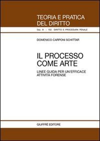Il processo come arte. Linee guida per un'efficace attivit&agrave; forense