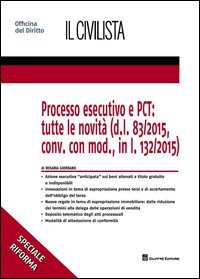 Processo esecutivo e PCT: tutte le novit&agrave; (d.l. 83/2015, conv. con mod., in l. 132/2015)