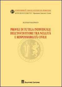 Profili di tutela individuale dell'investitore tra nullit&agrave; e responsabilit&agrave; civile