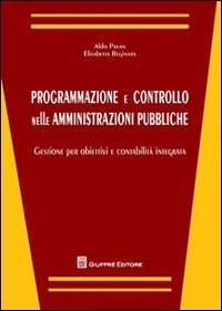 Programmazione e controllo nelle amministrazioni pubbliche. Gestione per obiettivi e contabilit&agrave; integrata