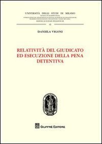 Relativit&agrave; del giudicato ed esecuzione della pena detentiva