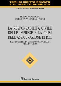 La responsabilit&agrave; civile delle imprese e la crisi dell'assicurazione di R.C. La necessit&agrave; di un nuovo modello riparatorio