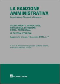 La sanzione amministrativa. Accertamento, irrogazione, riscossione, estinzione, profili processuali. Le depenalizzazioni