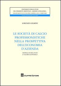 Le societ&agrave; di calcio professionistiche nella prospettiva dell'economia d'azienda. Modelli di bilancio e valore economico dei club