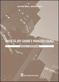 Societ&agrave; off-shore e paradisi legali. Regole e disciplina