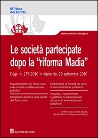 Le societ&agrave;&nbsp;partecipate dopo la "riforma Madia". D. lgs. n. 175/2016 in vigore dal 23 settembre 2016