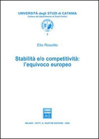 Stabilit&agrave; e/o competitivit&agrave;. L'equivoco europeo