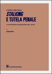 Stalking e tutela penale. Le novit&agrave; introdotte nel sistema giuridico dalla L.38/2009