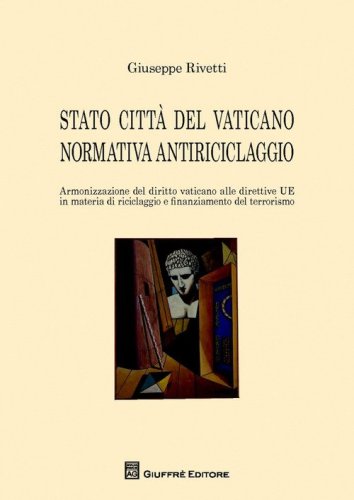 Stato citt&agrave; del Vaticano normativa antiriciclaggio. Armonizzazione del diritto Vaticano alle direttive UE in materia di riciclaggio e finanziamento al terrorismo