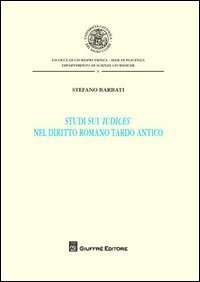 Studi sui &laquo;iudices&raquo; nel diritto romano tardo antico