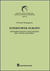 Superpower Europe? Interpretazioni statunitensi del &laquo;sogno europeo&raquo;