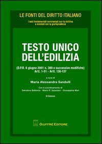 Testo Unico dell'edilizia (D.P.R. 6 giugno 2001 n. 380 e successive modifiche). Artt. 1-51, artt. 136-137