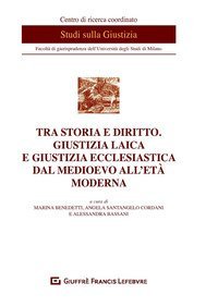 Tra storia e diritto. Giustizia laica e giustizia ecclesiastica dal medioevo all'et&agrave; moderna