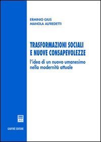 Trasformazioni sociali e nuove consapevolezze. L'idea di un nuovo umanesimo nella modernit&agrave; attuale