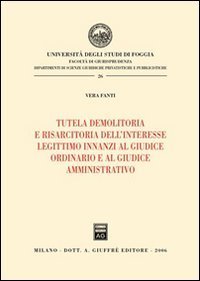 Tutela demolitoria e risarcitoria dell'interesse legittimo innanzi al giudice ordinario e al giudice amminitrativo