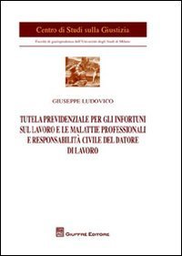 Tutela previdenziale per gli infortuni sul lavoro e le malattie professionali e responsabilit&agrave; civile del datore di lavoro