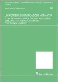 Un'ipotesi di semplificazione normativa. Il decreto ministeriale unico di attuazione della politica agricola comune. Proposta di un testo