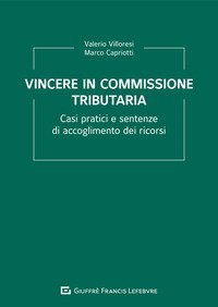 Vincere in commissione tributaria. Casi pratici e sentenze di accoglimento dei ricorsi