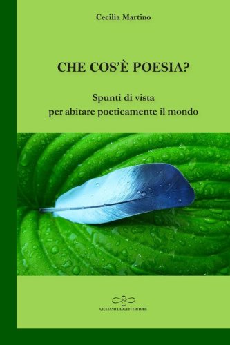 Che cos'&egrave; poesia? Spunti di vista per abitare poeticamente il mondo