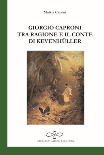 Giorgio Caproni tra ragione e il conte di Kevenh&uuml;ller
