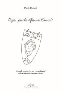 Pap&agrave;, perch&eacute; tifiamo Roma? Manuale semiserio per giovani padri affetti da ansia da prestazione