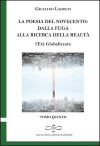 La poesia del Novecento. Dalla fuga alla ricerca della parola. L'et&agrave; globalizzata