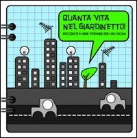 Quanta vita nel giardinetto. Racconto in rime strambe per i pi&ugrave; piccini