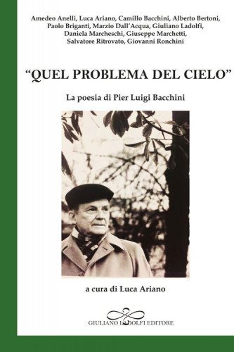 &laquo;Quel problema del cielo&raquo;. La poesia di Pier Luigi Bacchini