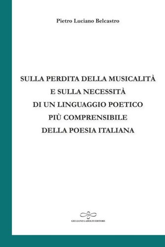 Sulla perdita della musicalit&agrave; e sulla necessit&agrave; di un linguaggio poetico pi&ugrave; comprensibile della poesia italiana