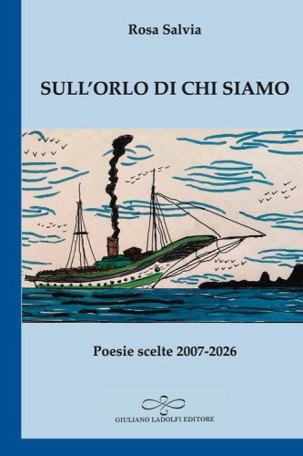 Sull'orlo di chi siamo. Poesie scelte 2007-2026