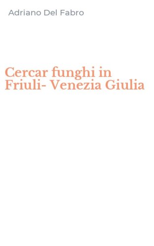 Cercar funghi in Friuli-Venezia Giulia
