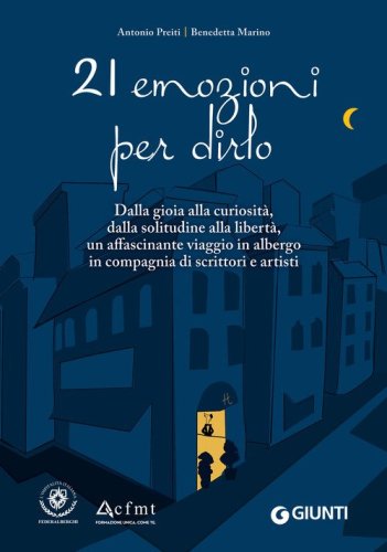 21 emozioni per dirlo. Dalla gioia alla curiosit&agrave;, dalla solitudine alla libert&agrave;, un affascinante viaggio in compagnia di scrittori e artisti