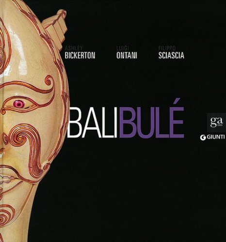 Bali Bul&eacute;. Ashley Bickerton, Luigi Ontani, Filippo Sciascia. Catalogo della mostra (Napoli, 20 ottobre 2013-6 gennaio 2014)