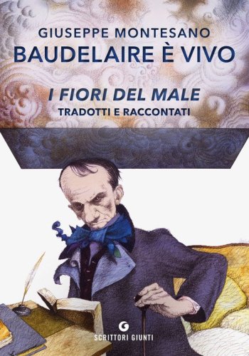 Baudelaire &egrave; vivo. I fiori del male tradotti e raccontati