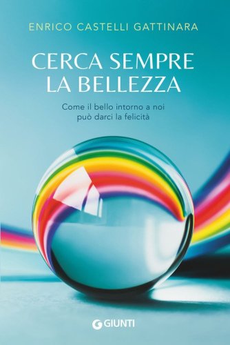 Cerca sempre la bellezza. Come il bello intorno a noi pu&ograve; darci la felicit&agrave;
