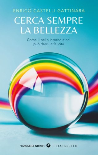 Cerca sempre la bellezza. Come il bello intorno a noi pu&ograve; darci la felicit&agrave;