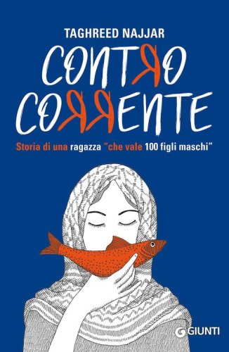 Contro corrente. Storia di una ragazza &laquo;che vale 100 figli maschi&raquo;