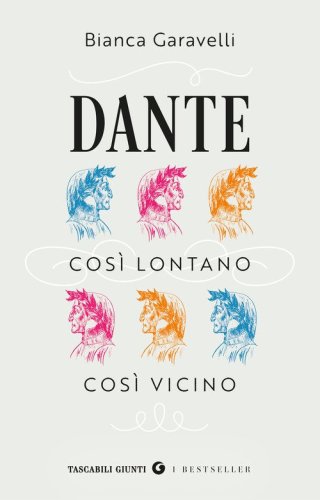 Dante. Cos&igrave; lontano, cos&igrave; vicino