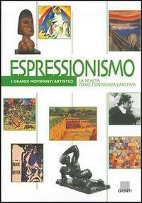 Espressionismo. La realt&agrave; come esperienza emotiva