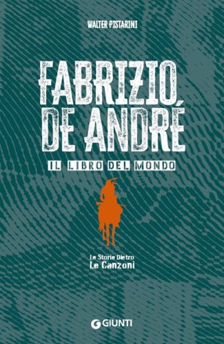 Fabrizio De Andr&eacute;. Il libro del mondo. Le storie dietro le canzoni