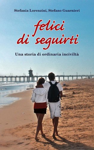 Felici di seguirti. Una storia di ordinaria incivilt&agrave;