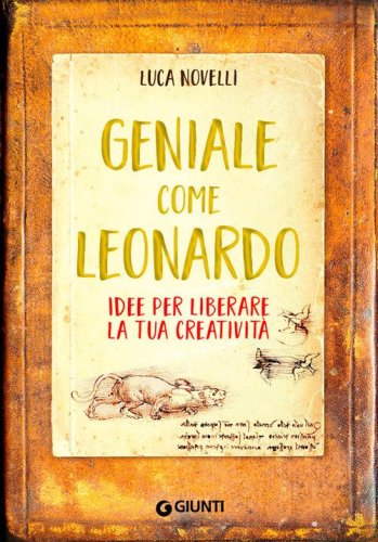 Geniale come Leonardo. Idee per liberare la tua creativit&agrave;