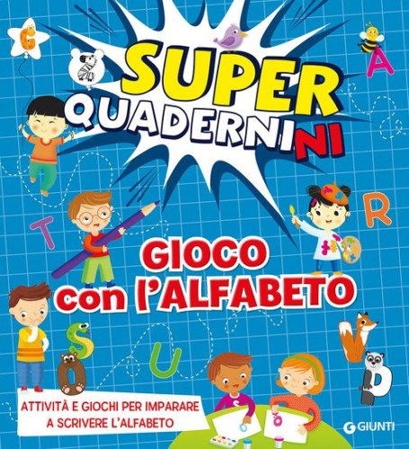 Gioco con l'alfabeto. Superquadernini. Attivit&agrave; e giochi per imparare a scrivere le prime lettere