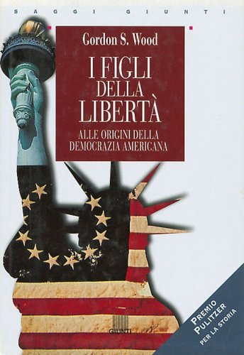 I figli della libert&agrave;. Alle origini della democrazia americana
