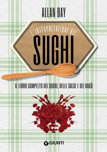 Il libro completo dei sughi, delle salse e dei rag&ugrave;. Nell'interpretazione di Allan Bay