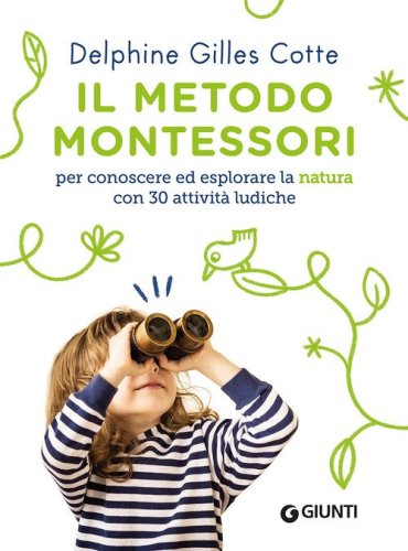 Il metodo Montessori per conoscere ed esplorare la natura con 30 attivit&agrave; ludiche