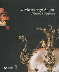 Il Museo degli Argenti. Collezioni e collezionisti