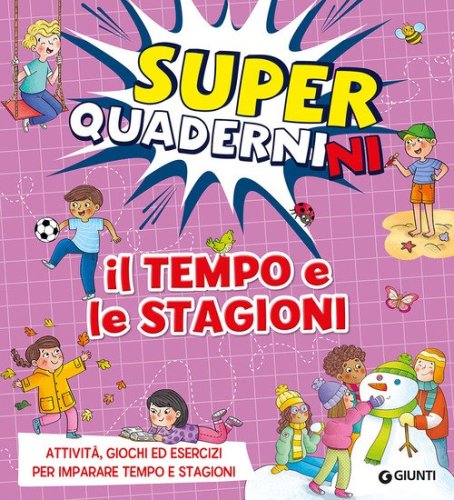 Il tempo e le stagioni. Superquadernini. Attivit&agrave;, giochi ed esercizi per imparare tempo e stagioni