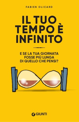 Il tuo tempo &egrave; infinito. E se la tua giornata fosse pi&ugrave; lunga di quello che pensi?